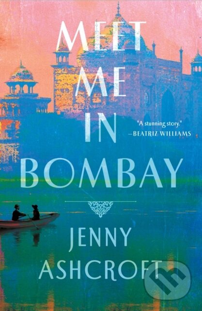 Kniha: Meet Me in Bombay (Jenny Ashcroft). St. Martin´s Press, 2021 Kniha: Meet Me in Bombay (Jenny Ashcroft). St. Martin´s Press, 2021