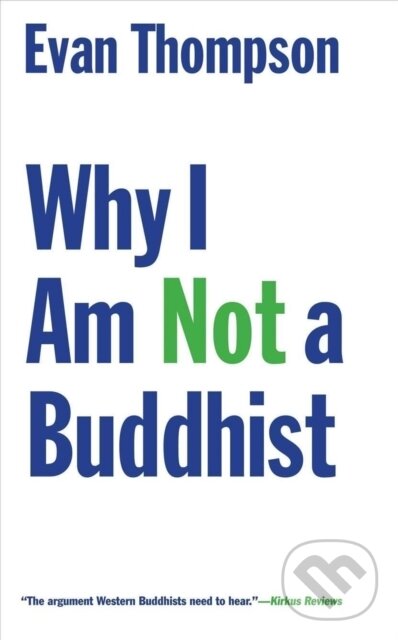 Kniha: Why I Am Not a Buddhist (Evan Thompson). Yale University Press, 2022 Kniha: Why I Am Not a Buddhist (Evan Thompson). Yale University Press, 2022