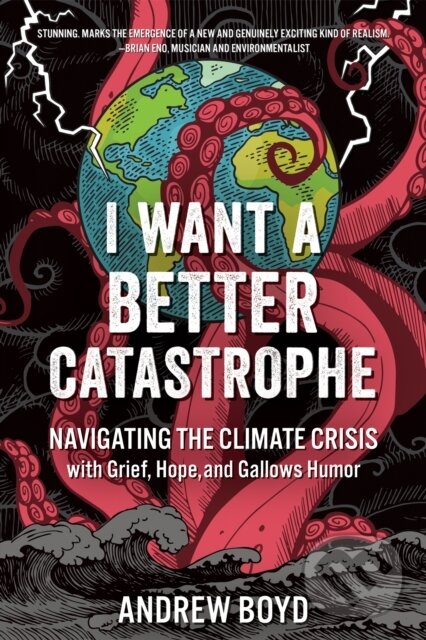 Kniha: I Want a Better Catastrophe (Andrew Boyd). New Society, 2023 Kniha: I Want a Better Catastrophe (Andrew Boyd). New Society, 2023