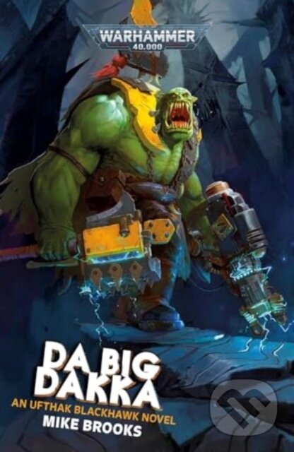 Kniha: Da Big Dakka (Mike Brooks). Games Workshop, 2024 Kniha: Da Big Dakka (Mike Brooks). Games Workshop, 2024