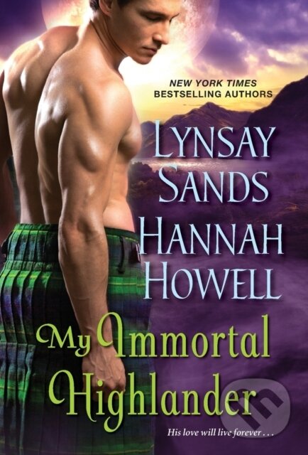Kniha: My Immortal Highlander (Hannah Howell a Lynsay Sands). Zebra Books, 2021 Kniha: My Immortal Highlander (Hannah Howell a Lynsay Sands). Zebra Books, 2021