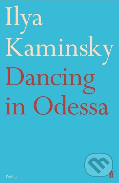 Kniha: Dancing in Odessa (Ilya Kaminsky). Faber and Faber, 2021 Kniha: Dancing in Odessa (Ilya Kaminsky). Faber and Faber, 2021