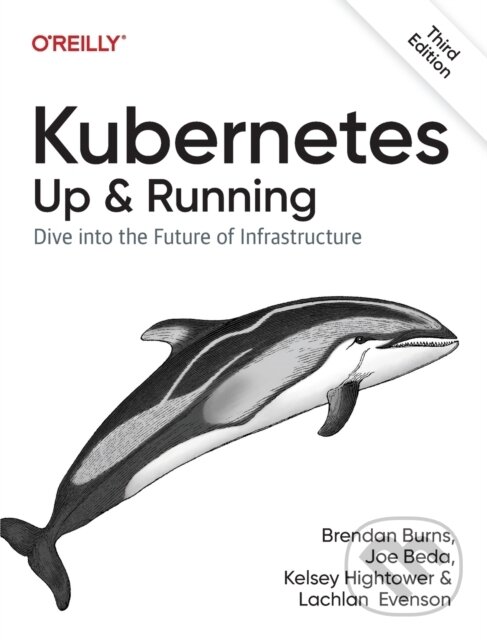 Kniha: Kubernetes - Up and Running (Brendan Burns, Joe Beda, Kelsey Hightower a Lachlan Evenson). O´Reilly, 2022 Kniha: Kubernetes - Up and Running (Brendan Burns, Joe Beda, Kelsey Hightower a Lachlan Evenson). O´Reilly, 2022