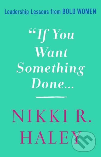 Kniha: If You Want Something Done (Nikki R. Haley). St. Martin´s Press, 2022 Kniha: If You Want Something Done (Nikki R. Haley). St. Martin´s Press, 2022
