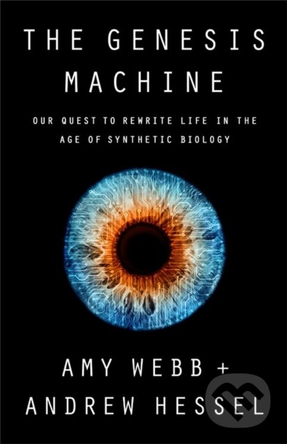 Kniha: The Genesis Machine (Amy Webb a Andrew Hessel). Public Affairs, 2022 Kniha: The Genesis Machine (Amy Webb a Andrew Hessel). Public Affairs, 2022
