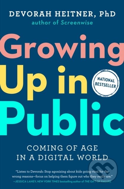 Kniha: Growing Up in Public (Devorah Heitner). TarcherPerigee, 2023 Kniha: Growing Up in Public (Devorah Heitner). TarcherPerigee, 2023