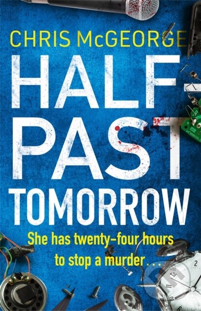Kniha: Half-Past Tomorrow (Chris Mcgeorge). Orion, 2021 Kniha: Half-Past Tomorrow (Chris Mcgeorge). Orion, 2021