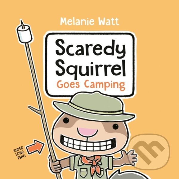 Kniha: Scaredy Squirrel Goes Camping (Melanie Watt). Tundra, 2021 Kniha: Scaredy Squirrel Goes Camping (Melanie Watt). Tundra, 2021