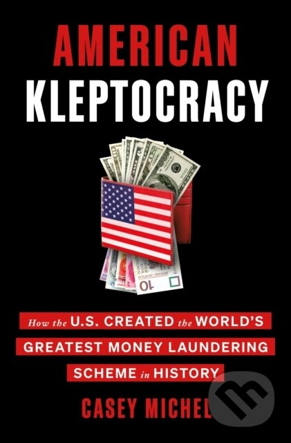 Kniha: American Kleptocracy (Casey Michel). St. Martin´s Press, 2021 Kniha: American Kleptocracy (Casey Michel). St. Martin´s Press, 2021