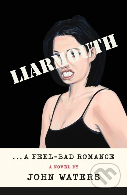 Kniha: Liarmouth: A Feel-Bad Romance (John Waters). Farrar, Straus and Giroux, 2022 Kniha: Liarmouth: A Feel-Bad Romance (John Waters). Farrar, Straus and Giroux, 2022