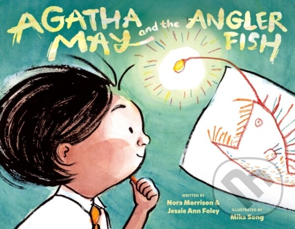 Kniha: Agatha May and the Anglerfish (Jessie Ann Foley a Nora Morrison). , 2022 Kniha: Agatha May and the Anglerfish (Jessie Ann Foley a Nora Morrison). , 2022