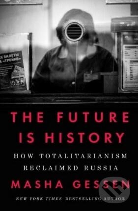 Kniha: The Future is History (Masha Gessen). Random House, 2017 Kniha: The Future is History (Masha Gessen). Random House, 2017