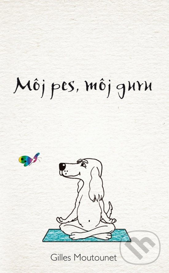 Kniha: Môj pes, môj guru (Giles Moutounet). NOXI, 2017 Kniha: Môj pes, môj guru (Giles Moutounet). NOXI, 2017