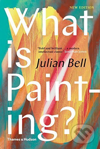 Kniha: What is Painting (Julian Bell). Thames & Hudson, 2017 Kniha: What is Painting (Julian Bell). Thames & Hudson, 2017