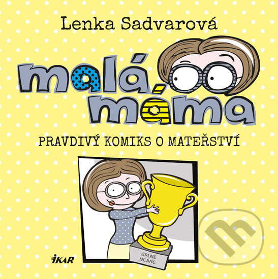 Kniha: Malá máma (Lenka Sadvarová). Ikar CZ, 2017 Kniha: Malá máma (Lenka Sadvarová). Ikar CZ, 2017