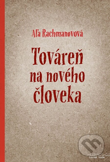 E-kniha: Továreň na nového človeka (Aľa Rachmanovová). Premedia, 2017 E-kniha: Továreň na nového človeka (Aľa Rachmanovová). Premedia, 2017