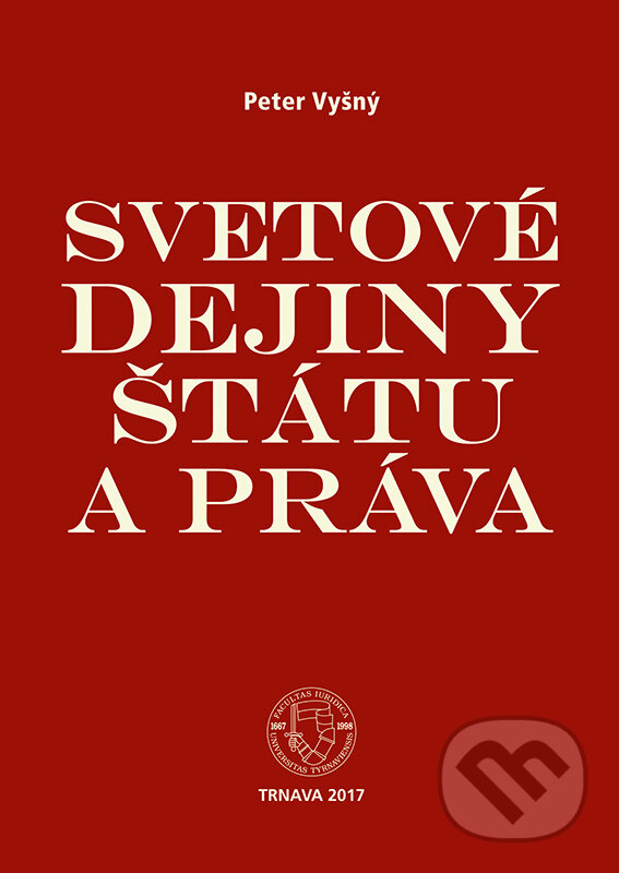 Kniha: Svetové dejiny štátu a práva (Peter Vyšný). Typi Universitatis Tyrnaviensis, 2017 Kniha: Svetové dejiny štátu a práva (Peter Vyšný). Typi Universitatis Tyrnaviensis, 2017