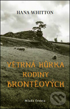 Kniha: Větrná hůrka rodiny Brontëových (Hana Whitton). Mladá fronta, 2017 Kniha: Větrná hůrka rodiny Brontëových (Hana Whitton). Mladá fronta, 2017