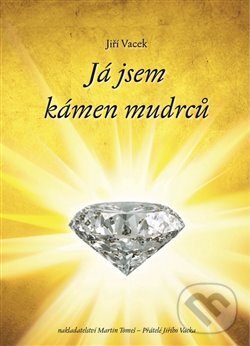 Kniha: Já jsem kámen mudrců (Jiří Vacek). Jiří Vacek, 2017 Kniha: Já jsem kámen mudrců (Jiří Vacek). Jiří Vacek, 2017