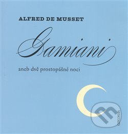 Kniha: Gamiani aneb dvě prostopášné noci (Alfred de Musset). Concordia, 2008 Kniha: Gamiani aneb dvě prostopášné noci (Alfred de Musset). Concordia, 2008
