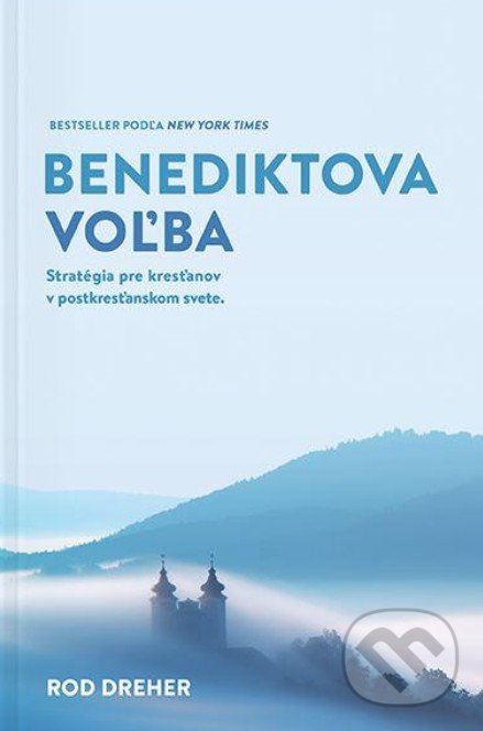 Kniha: Benediktova voľba (Rod Dreher). Postoj Media, 2017 Kniha: Benediktova voľba (Rod Dreher). Postoj Media, 2017