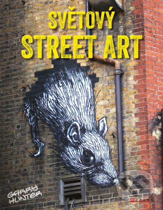 Kniha: Světový street art (Garry Hunter). CPRESS, 2017 Kniha: Světový street art (Garry Hunter). CPRESS, 2017
