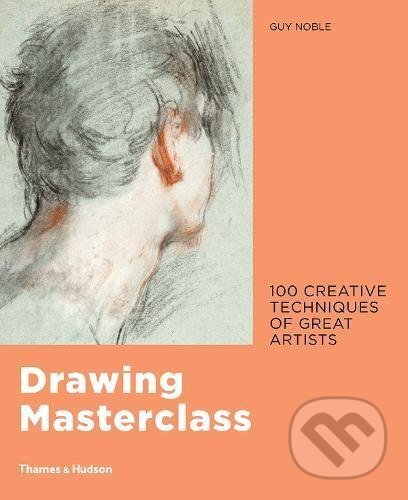 Kniha: Drawing Masterclass (Guy Noble). Thames & Hudson, 2017 Kniha: Drawing Masterclass (Guy Noble). Thames & Hudson, 2017