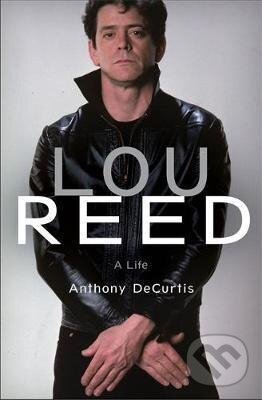 Kniha: Lou Reed (Anthony DeCurtis). Hodder and Stoughton, 2017 Kniha: Lou Reed (Anthony DeCurtis). Hodder and Stoughton, 2017