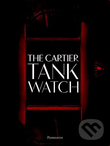 Kniha: The Cartier Tank Watch (Franco Cologni). Flammarion, 2017 Kniha: The Cartier Tank Watch (Franco Cologni). Flammarion, 2017