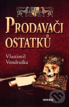 Kniha: Prodavači ostatků (Vlastimil Vondruška). Moba, 2017 Kniha: Prodavači ostatků (Vlastimil Vondruška). Moba, 2017