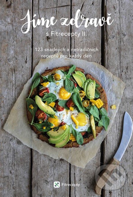 Kniha: Jíme zdravě s Fitrecepty II. (Fitrecepty). Fitrecepty, 2017 Kniha: Jíme zdravě s Fitrecepty II. (Fitrecepty). Fitrecepty, 2017