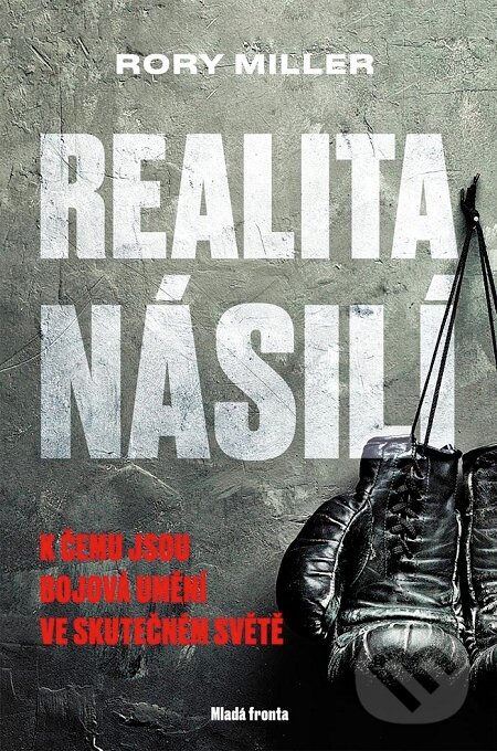 E-kniha: Realita násilí (Rory Miller). Mladá fronta, 2017 E-kniha: Realita násilí (Rory Miller). Mladá fronta, 2017