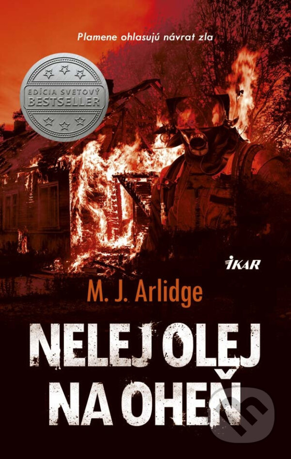 E-kniha: Nelej olej na oheň (M.J. Arlidge). Ikar, 2017 E-kniha: Nelej olej na oheň (M.J. Arlidge). Ikar, 2017