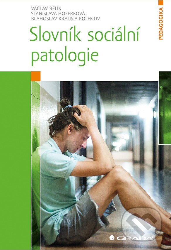 Kniha: Slovník sociální patologie (Autorský kolektiv). Grada, 2017 Kniha: Slovník sociální patologie (Autorský kolektiv). Grada, 2017