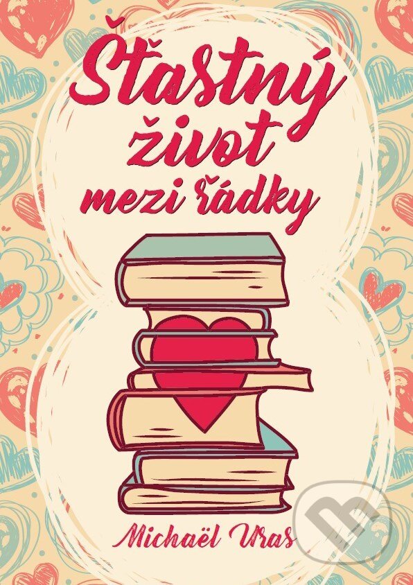 Kniha: Šťastný život mezi řádky (Michaël Uras). XYZ, 2017 Kniha: Šťastný život mezi řádky (Michaël Uras). XYZ, 2017