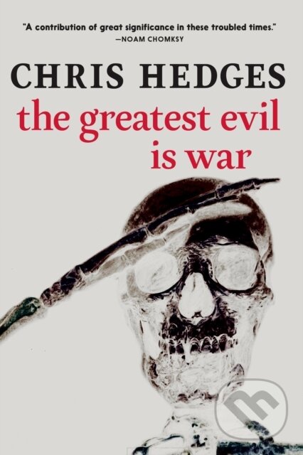 Kniha: The Greatest Evil is War (Chris Hedges). Seven Stories, 2023 Kniha: The Greatest Evil is War (Chris Hedges). Seven Stories, 2023