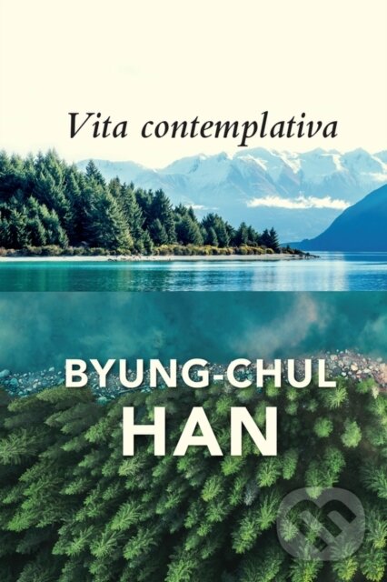 Kniha: Vita Contemplativa (Byung-Chul Han). Polity Press, 2023 Kniha: Vita Contemplativa (Byung-Chul Han). Polity Press, 2023