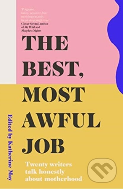 Kniha: The Best, Most Awful Job (Katherine (Ed) May). Elliott and Thompson, 2021 Kniha: The Best, Most Awful Job (Katherine (Ed) May). Elliott and Thompson, 2021