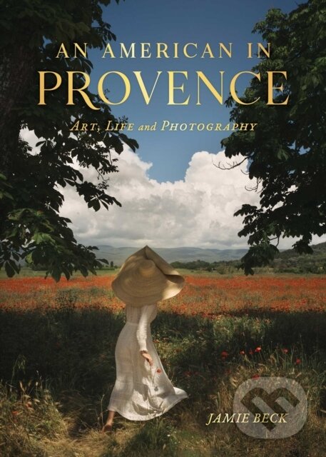 Kniha: An American in Provence (Jamie Beck). Simon Element, 2022 Kniha: An American in Provence (Jamie Beck). Simon Element, 2022