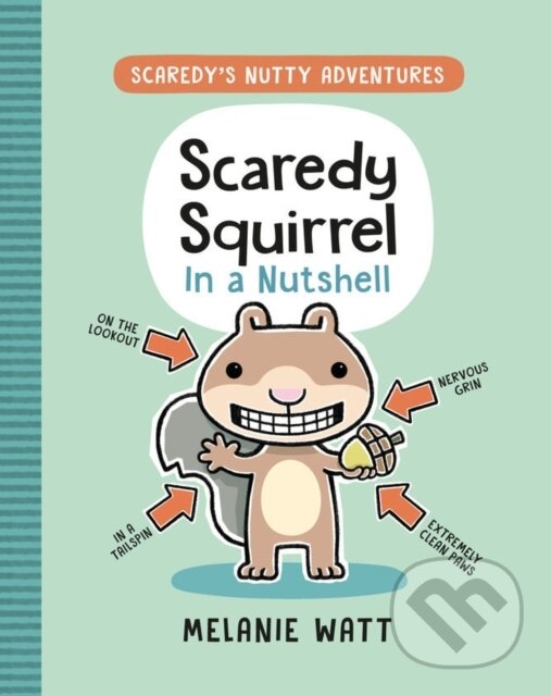 Kniha: Scaredy Squirrel In a Nutshell (Melanie Watt). Tundra, 2022 Kniha: Scaredy Squirrel In a Nutshell (Melanie Watt). Tundra, 2022