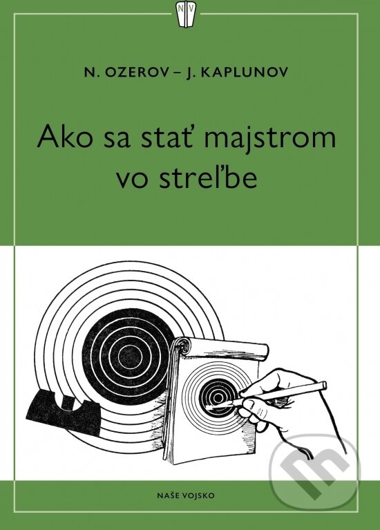 Kniha: Ako sa stať majstrom v streľbe (J. Kaplunov a N. Ozerov). Naše vojsko, 2025 Kniha: Ako sa stať majstrom v streľbe (J. Kaplunov a N. Ozerov). Naše vojsko, 2025