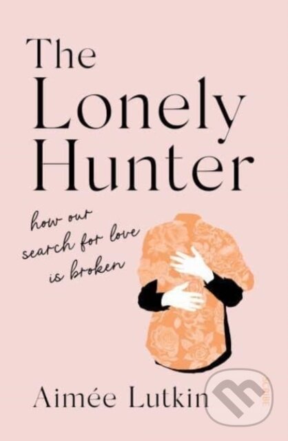Kniha: The Lonely Hunter (Aimee Lutkin). Scribe Publications, 2022 Kniha: The Lonely Hunter (Aimee Lutkin). Scribe Publications, 2022