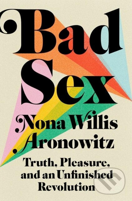 Kniha: Bad Sex (Nona Willis Aronowitz). Plume, 2022 Kniha: Bad Sex (Nona Willis Aronowitz). Plume, 2022