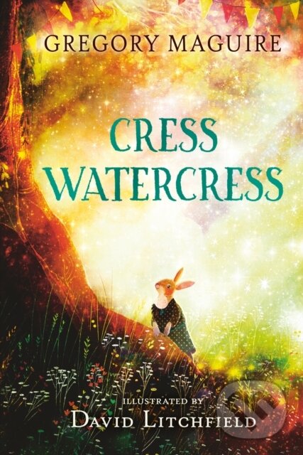 Kniha: Cress Watercress (Gregory Maguire). Walker books, 2022 Kniha: Cress Watercress (Gregory Maguire). Walker books, 2022