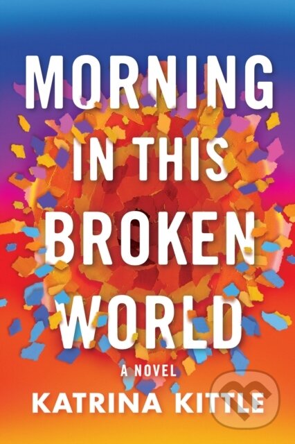 Kniha: Morning in This Broken World (Katrina Kittle). Lake Union Publishing, 2023 Kniha: Morning in This Broken World (Katrina Kittle). Lake Union Publishing, 2023