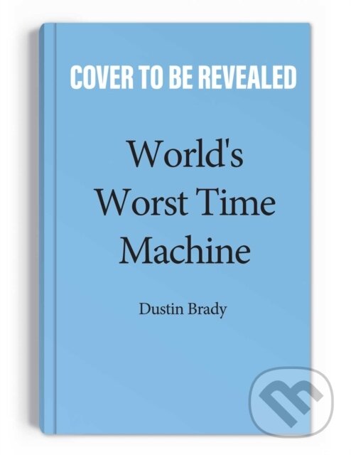 Kniha: World's Worst Time Machine (Dustin Brady). Andrews McMeel, 2023 Kniha: World's Worst Time Machine (Dustin Brady). Andrews McMeel, 2023