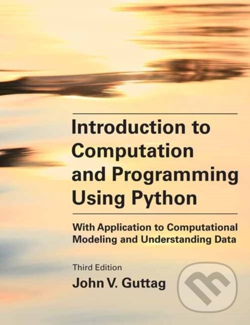 Kniha: Introduction to Computation and Programming Using Python, third edition (John V. Guttag). MIT Press, 2021 Kniha: Introduction to Computation and Programming Using Python, third edition (John V. Guttag). MIT Press, 2021