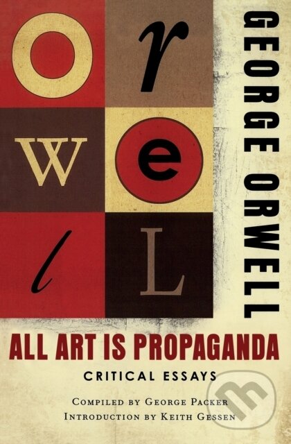 Kniha: All Art Is Propaganda (George Orwell, George Packer a Keith Gessen). Mariner Books, 2021 Kniha: All Art Is Propaganda (George Orwell, George Packer a Keith Gessen). Mariner Books, 2021