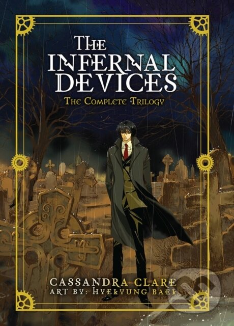 Kniha: The Infernal Devices: The Complete Trilogy (Cassandra Clare a HYEKYUNG BAEK). Yen Press, 2022 Kniha: The Infernal Devices: The Complete Trilogy (Cassandra Clare a HYEKYUNG BAEK). Yen Press, 2022