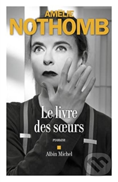 Kniha: Le livre des soeurs (Amelie Nothomb). , 2022 Kniha: Le livre des soeurs (Amelie Nothomb). , 2022